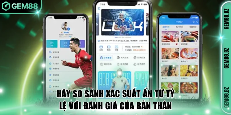 Hãy so sánh xác suất ẩn từ tỷ lệ với đánh giá của bản thân