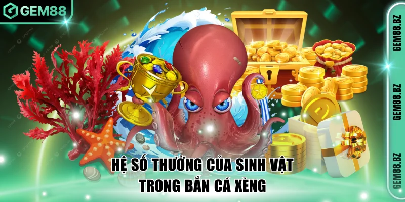 Hệ số thưởng của sinh vật trong bắn cá xèng